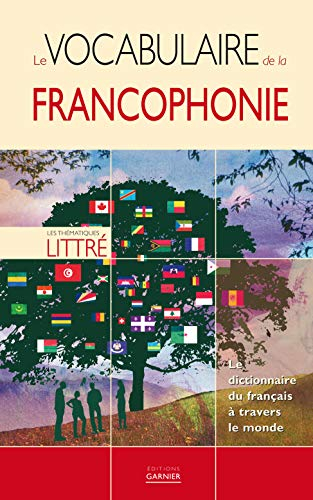 Le vocabulaire de la francophonie : le dictionnaire du français à travers le monde