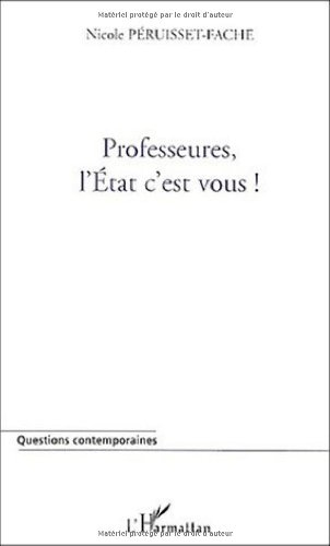Professeures, l'Etat , c'est vous ! : entre l'utopie et l'enfer, les professeurs du secondaire : que