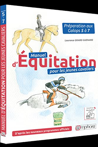 Manuel d'équitation pour les jeunes cavaliers : préparation aux galops 5 à 7 : d'après les nouveaux 