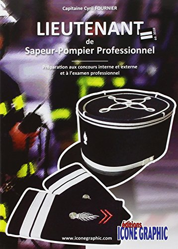 Lieutenant de sapeur-pompier professionnel : préparation aux concours interne et externe et à l'exam