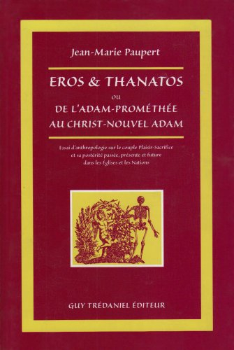 Eros et Thanathos ou De l'Adam-Prométhée au Christ-nouvel Adam : essai d'anthropologie sur le couple
