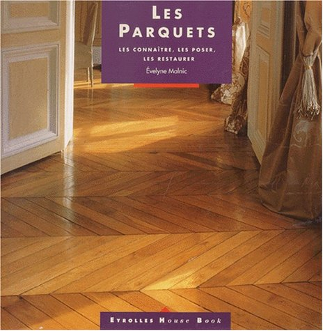 les parquets. les connaître, les poser, les restaurer