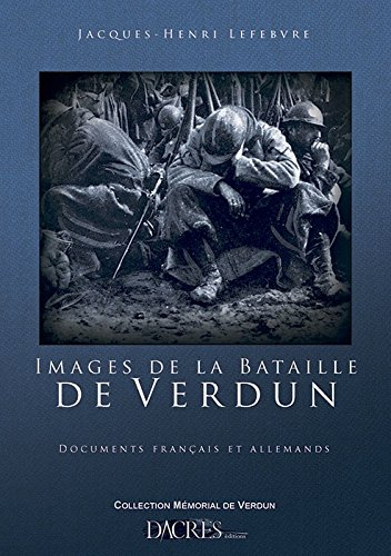 Images de la bataille de Verdun : documents français et allemands