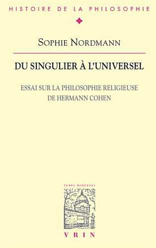 Du singulier à l'universel : essai sur la philosophie religieuse de Hermann Cohen