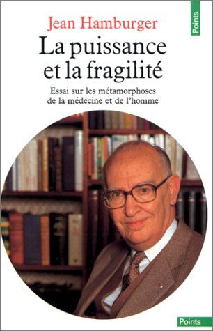 La puissance et la fragilité : essai sur les métamorphoses de la médecine et de l'homme