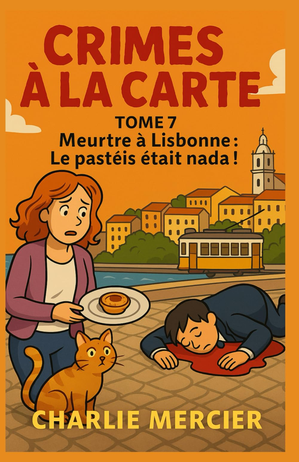 CRIMES À LA CARTE Tome 7 Meurtre à Lisbonne : Le Pastéis était Nada !: Humour, suspense, amour qui m