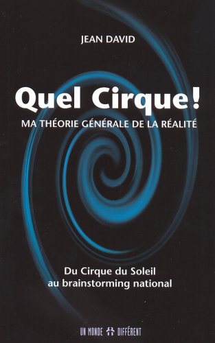quel cirque ! : ma théorie générale de la réalité