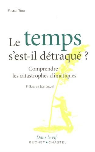 Le temps s'est-il détraqué ? : comprendre les catastrophes climatiques