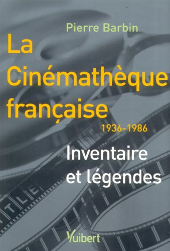 La Cinémathèque française, 1936-1986 : inventaire et légendes
