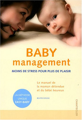 Baby management : moins de stress pour plus de plaisir : le manuel de la maman détendue et du bébé h
