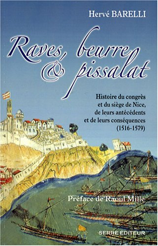 Raves, beurre & pissalat : histoire du congrès et du siège de Nice, de leurs antécédents et de leurs