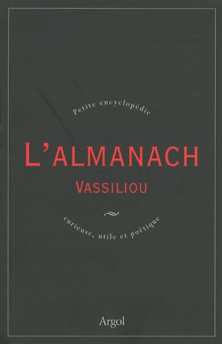 L'almanach Vassiliou : petite encyclopédie curieuse, utile et poétique