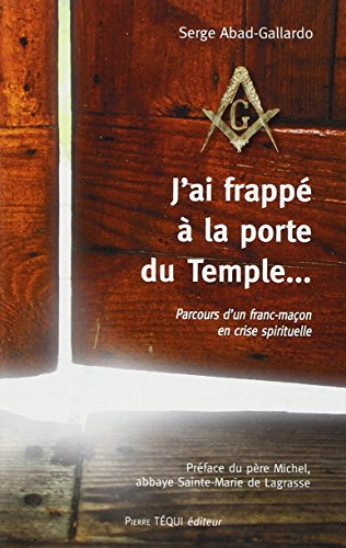 J'ai frappé à la porte du temple... : parcours d'un franc-maçon en crise spirituelle