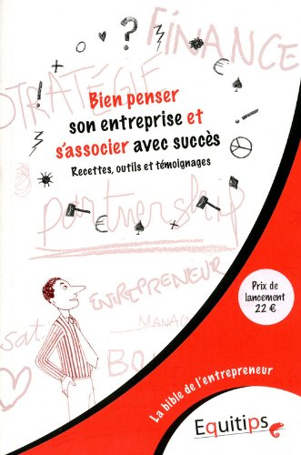 Bien penser son entreprise et s'associer avec succès : la bible de l'entrepreneur