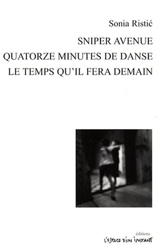Sniper avenue : Limoges 2005. Quatorze minutes de danse : Paris 2004. Le temps qu'il fera demain : P