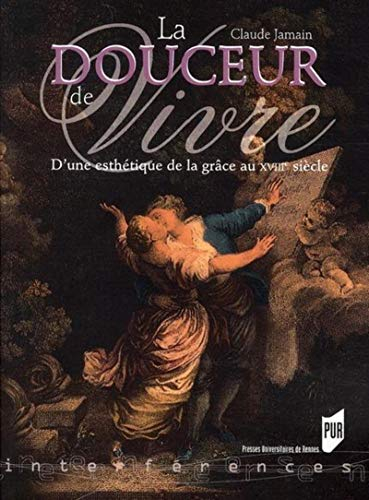 La douceur de vivre : d'une esthétique de la grâce au XVIIIe siècle