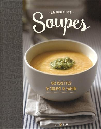 la bible des soupes : 80 recettes de soupes de saison