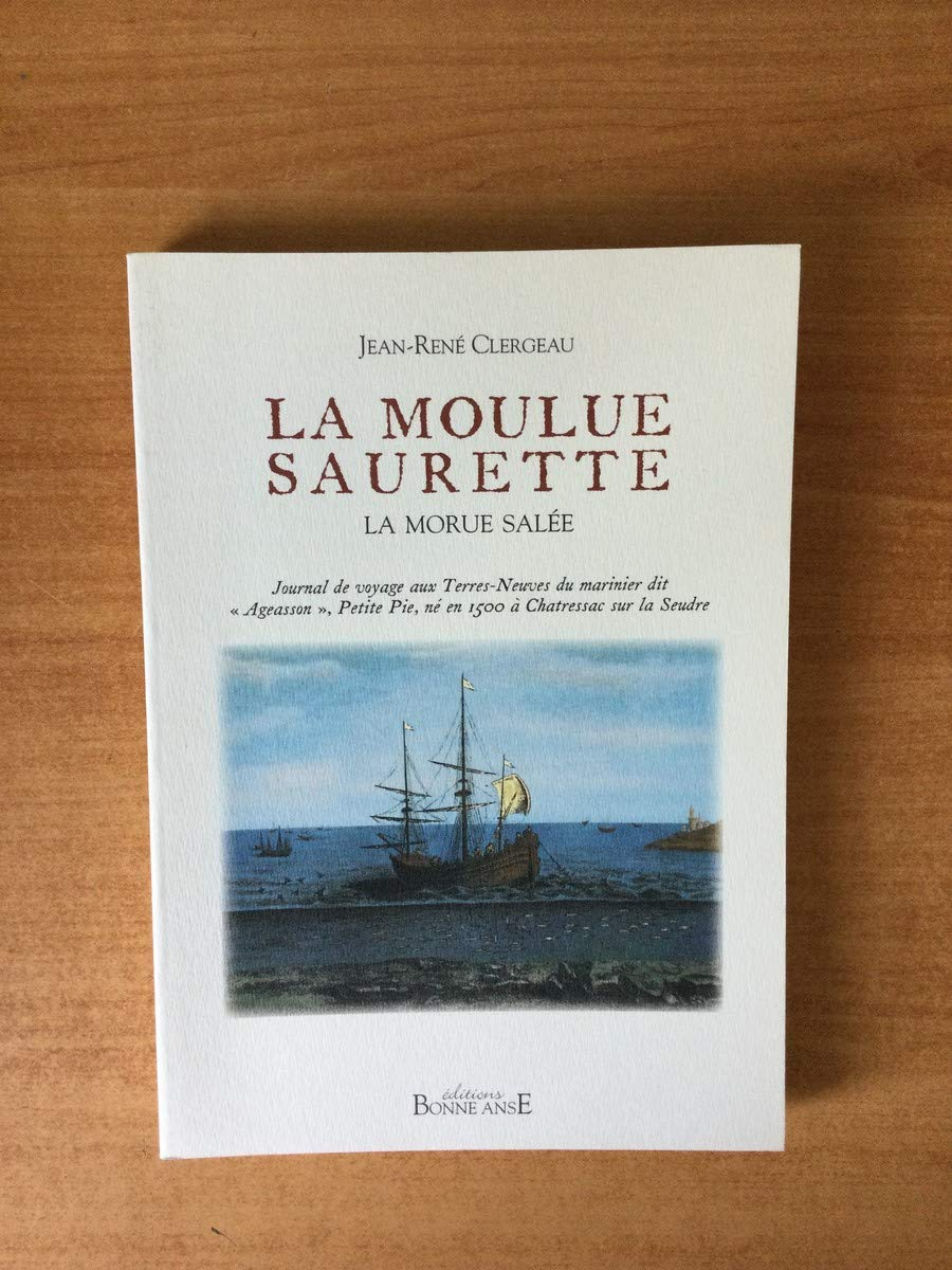 La moulue saurette : la morue salée : journal de voyage aux Terres-Neuves du marinier dit Ageasson, 
