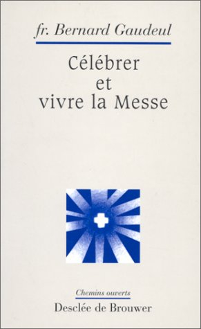 Célébrer et vivre la messe