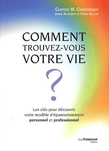 Comment trouvez-vous votre vie ? : les clés pour découvrir votre modèle d'épanouissement personnel e