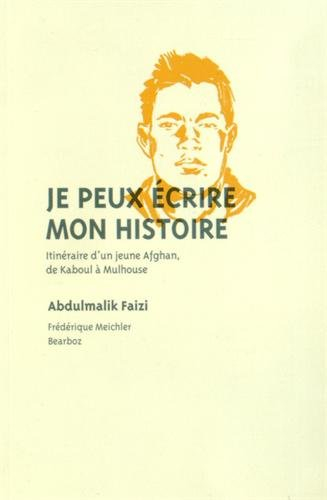 Je peux écrire mon histoire : itinéraire d'un jeune Afghan, de Kaboul à Mulhouse