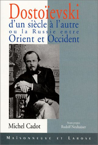 dostoïevski d'un siècle à l'autre ou la russie entre orient et occident