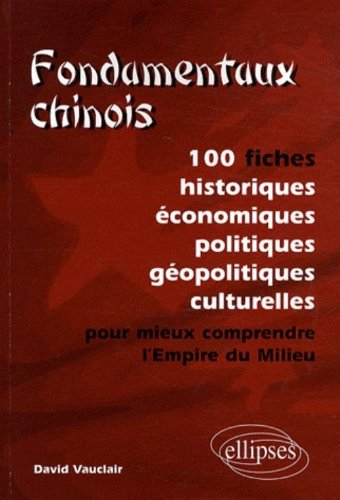 Fondamentaux chinois : 100 fiches historiques, économiques, politiques, géopolitiques, culturelles, 