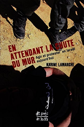 En attendant la chute du mur : agir et protester en Israël aujourd'hui