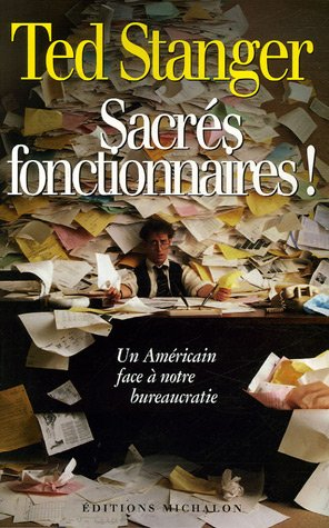 Sacrés fonctionnaires ! : un Américain face à notre bureaucratie