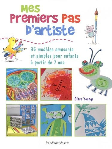 Mes premiers pas d'artiste : 35 modèles amusants et simples pour enfants à partir de 7 ans