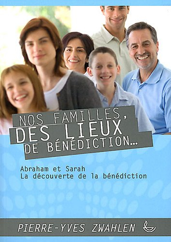 Nos familles, des lieux de bénédiction. Vol. 1