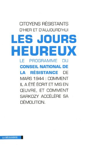 Les jours heureux : le programme du Conseil national de la Résistance de mars 1944 : comment il a ét