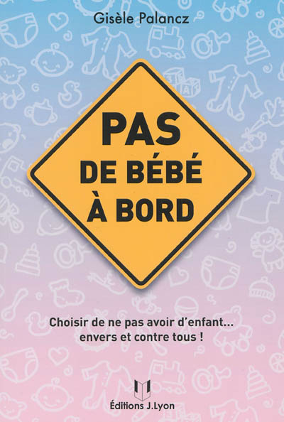 Pas de bébé à bord : choisir de ne pas avoir d'enfant... envers et contre tous !