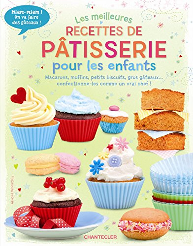 Les meilleures recettes de pâtisserie pour les enfants : macarons, muffins, petits biscuits, gros gâ