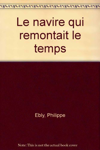 Les conquérants de l'impossible. Le Navire qui remontait le temps