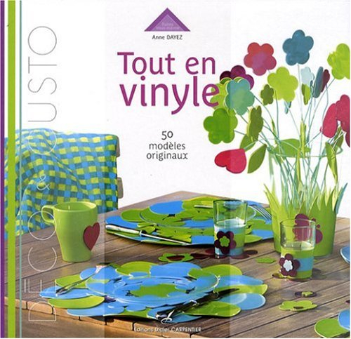 Tout en vinyle : décoration, customisation : 50 modèles en vinyle
