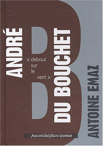 André Du Bouchet : debout sur le vent