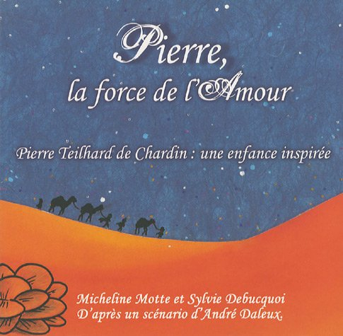 Pierre, la force de l'amour : Pierre Teilhard de Chardin : une enfance inspirée