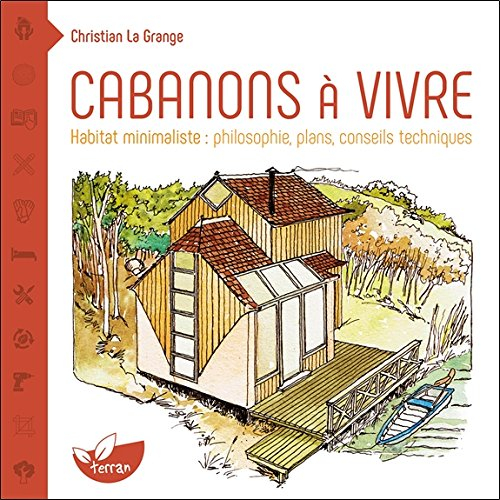 Cabanons à vivre : habitat minimaliste : philosophie, plans, conseils techniques