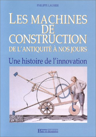 Les machines de construction de l'Antiquité à nos jours : une histoire de l'innovation