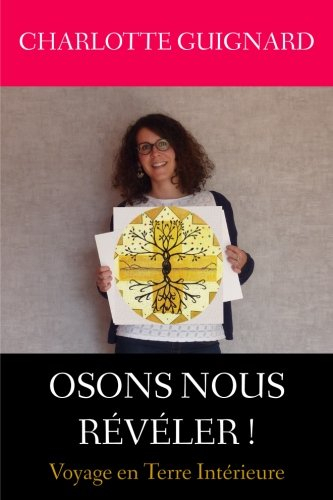 Osons nous reveler: Voyage en Terre Interieure