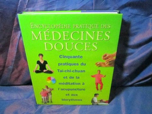 encyclopédie pratique des médecines douces :50 pratiques du taï chi chuan et de la méditation à l'ac