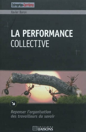 La performance collective : repenser l'organisation des travailleurs du savoir