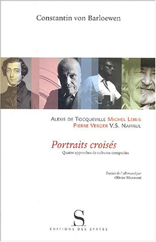 Portraits croisés : Alexis de Tocqueville, Michel Leiris, Pierre Verger, V.S. Naipaul : quatre appro