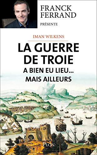 La guerre de Troie a bien eu lieu... mais ailleurs