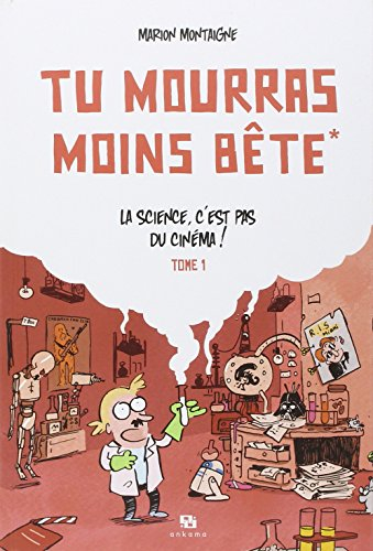 Tu mourras moins bête. Vol. 1. La science, c'est pas du cinéma !