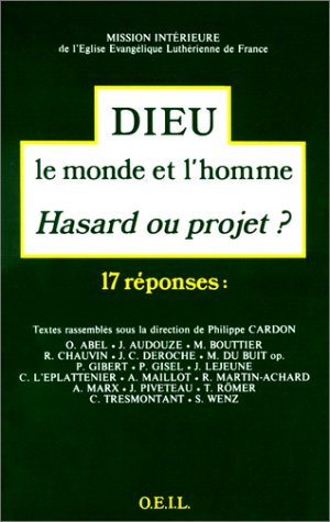 Dieu, le monde et l'homme : hasard ou projet ? : 17 réponses