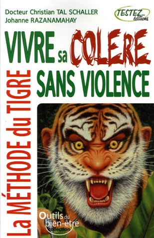 Vivre sa colère sans violence : la méthode du tigre