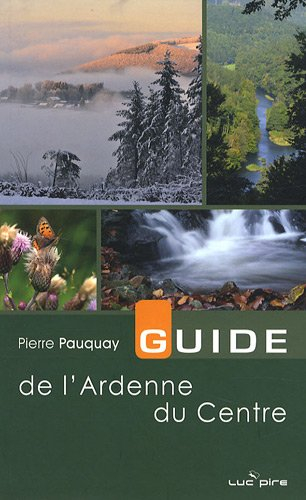 Guide de l'Ardenne du Centre : 30 balades à pied ou à vélo, de Lierneux à La Roche