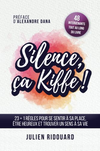 Silence, ça kiffe !: 23+1 règles pour se sentir à sa place, être heureux et trouver un sens à sa vie